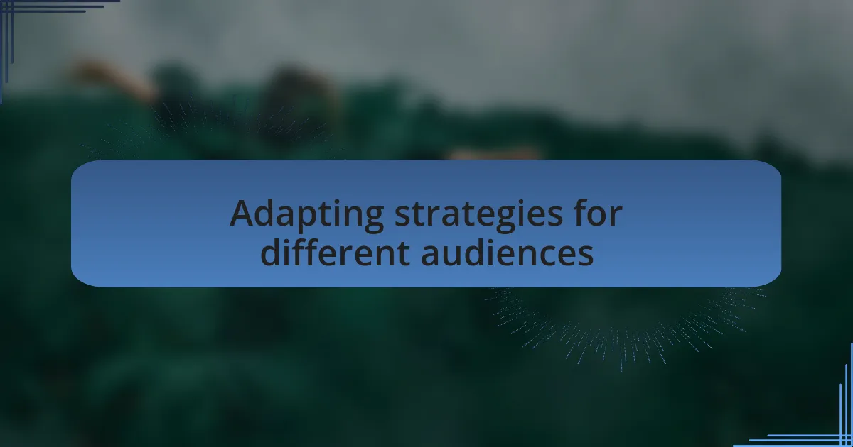 Adapting strategies for different audiences