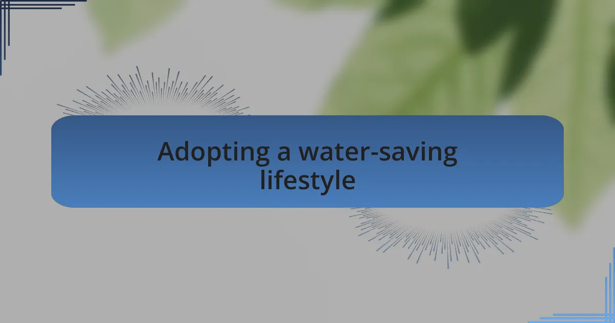 Adopting a water-saving lifestyle