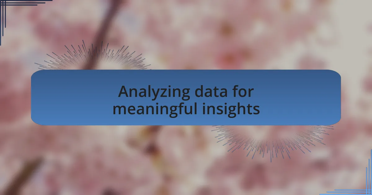 Analyzing data for meaningful insights