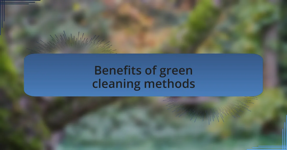 Benefits of green cleaning methods