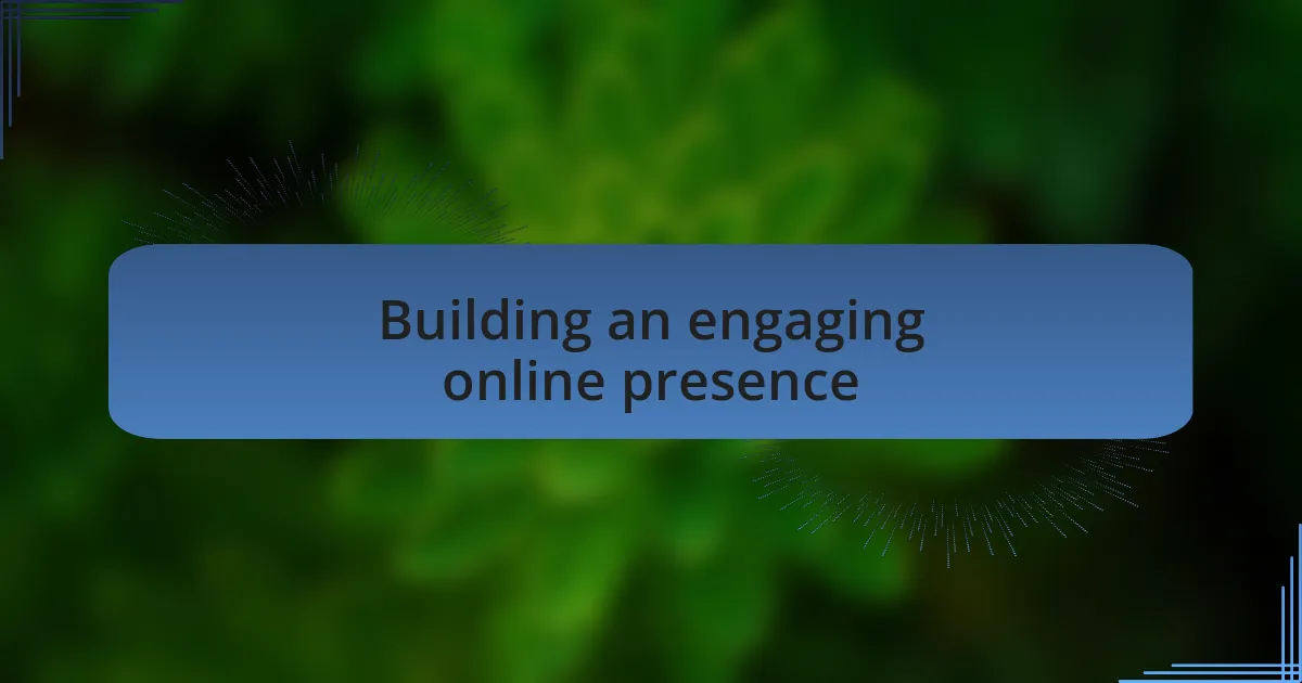Building an engaging online presence