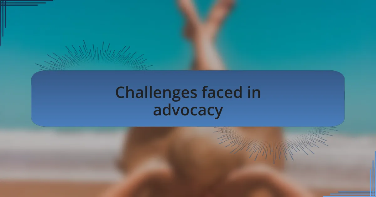 Challenges faced in advocacy