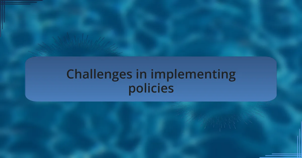 Challenges in implementing policies