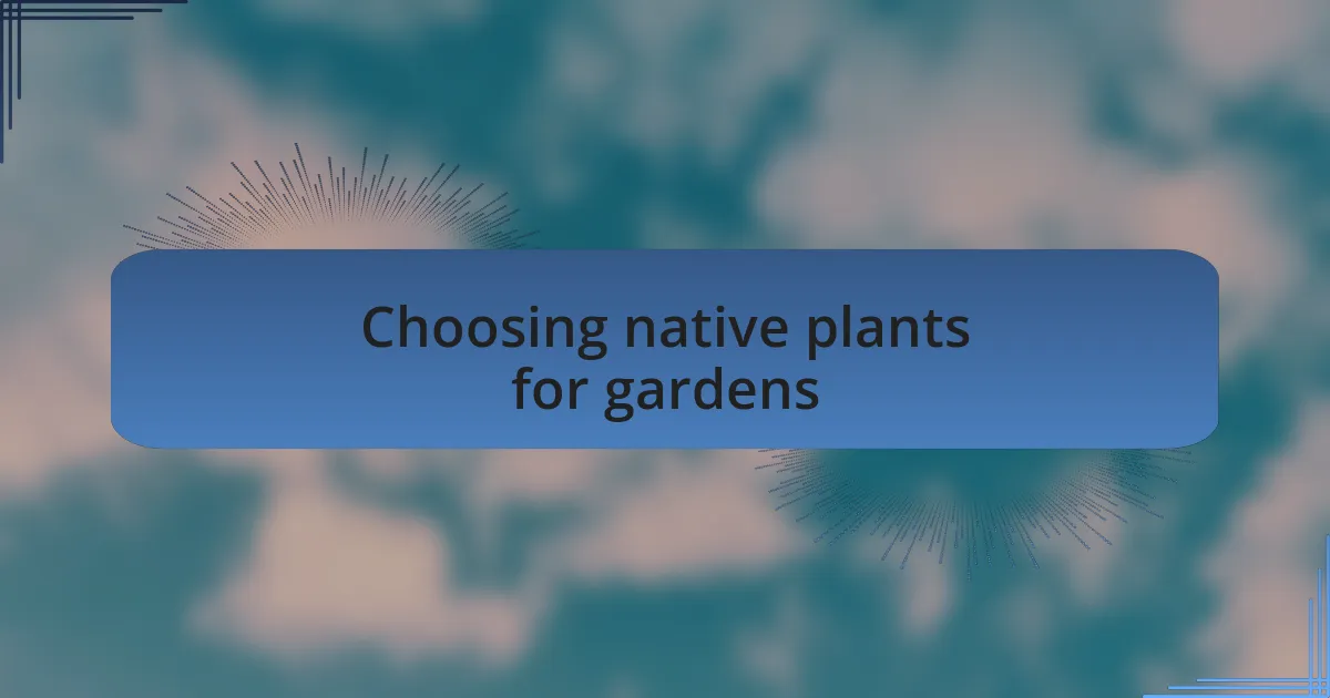Choosing native plants for gardens