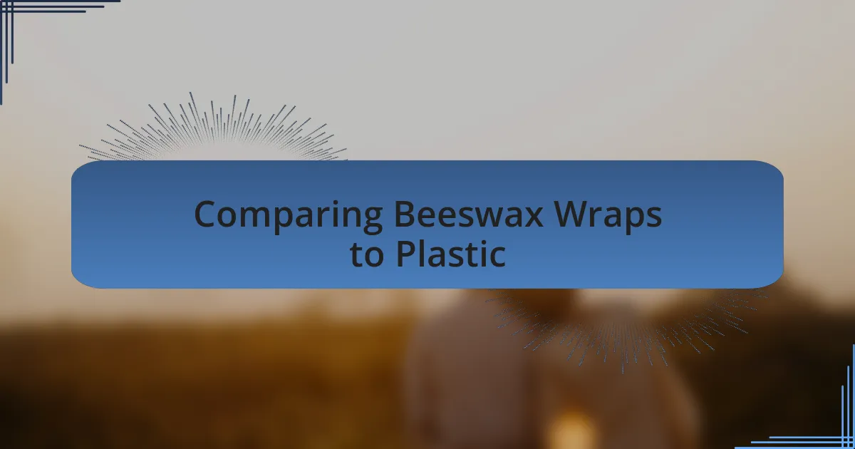 Comparing Beeswax Wraps to Plastic