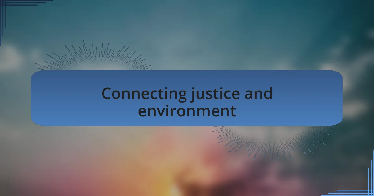 Connecting justice and environment