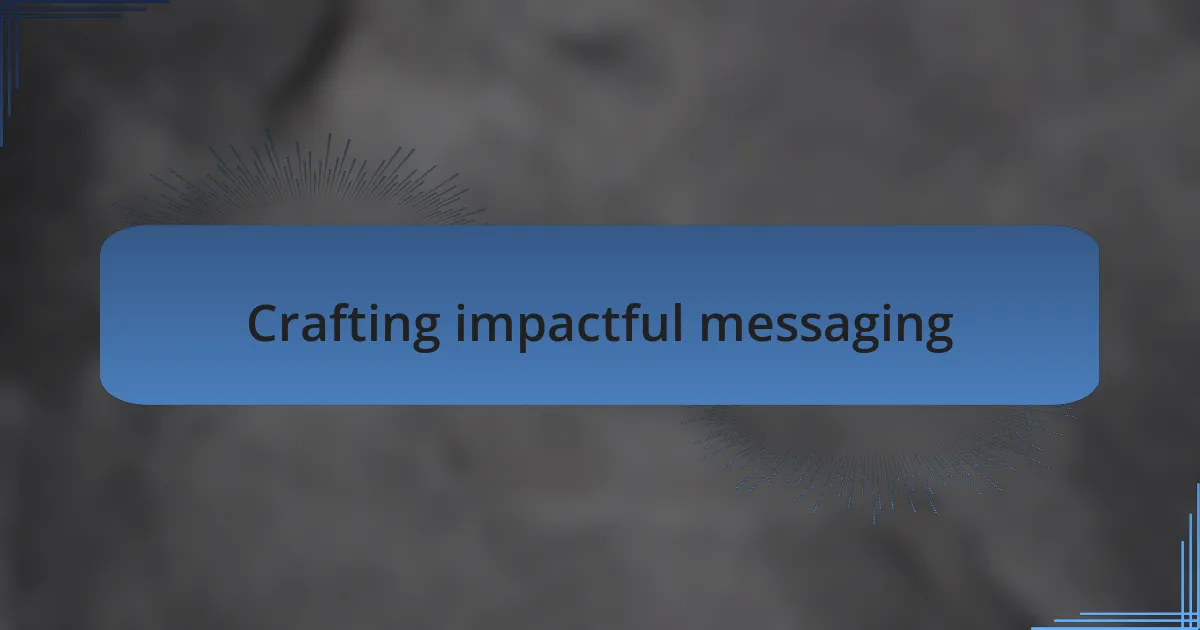 Crafting impactful messaging