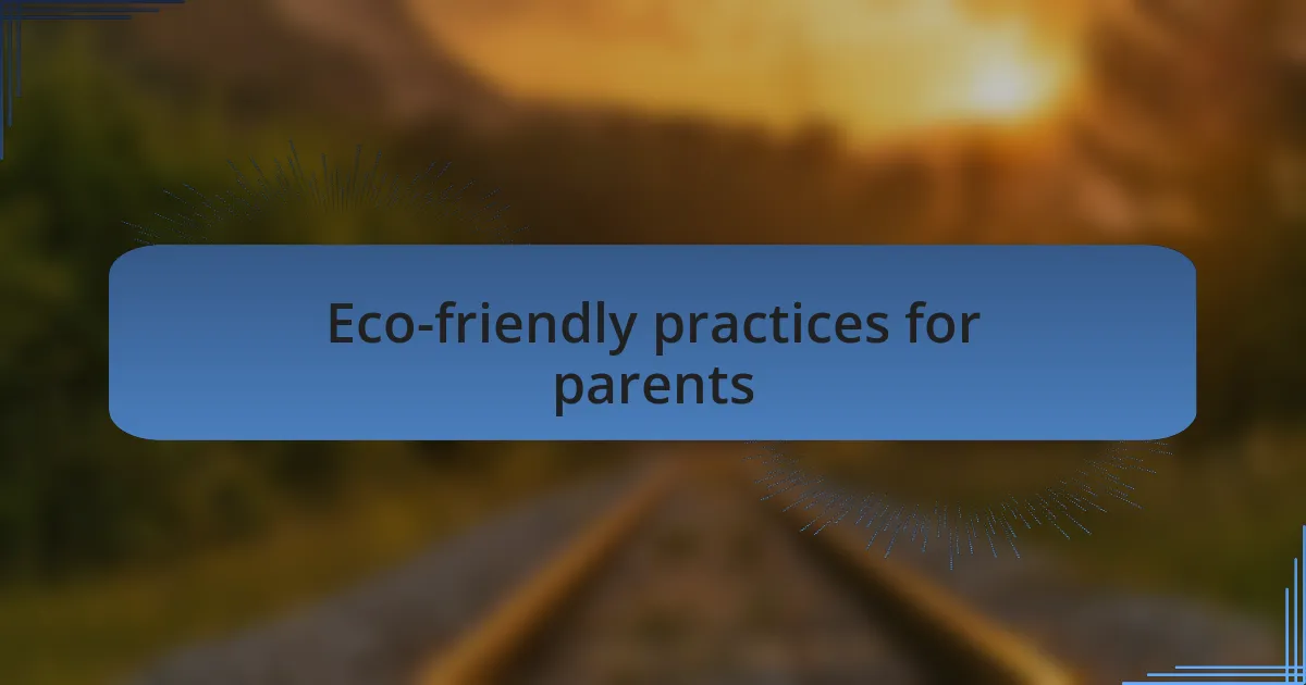 Eco-friendly practices for parents