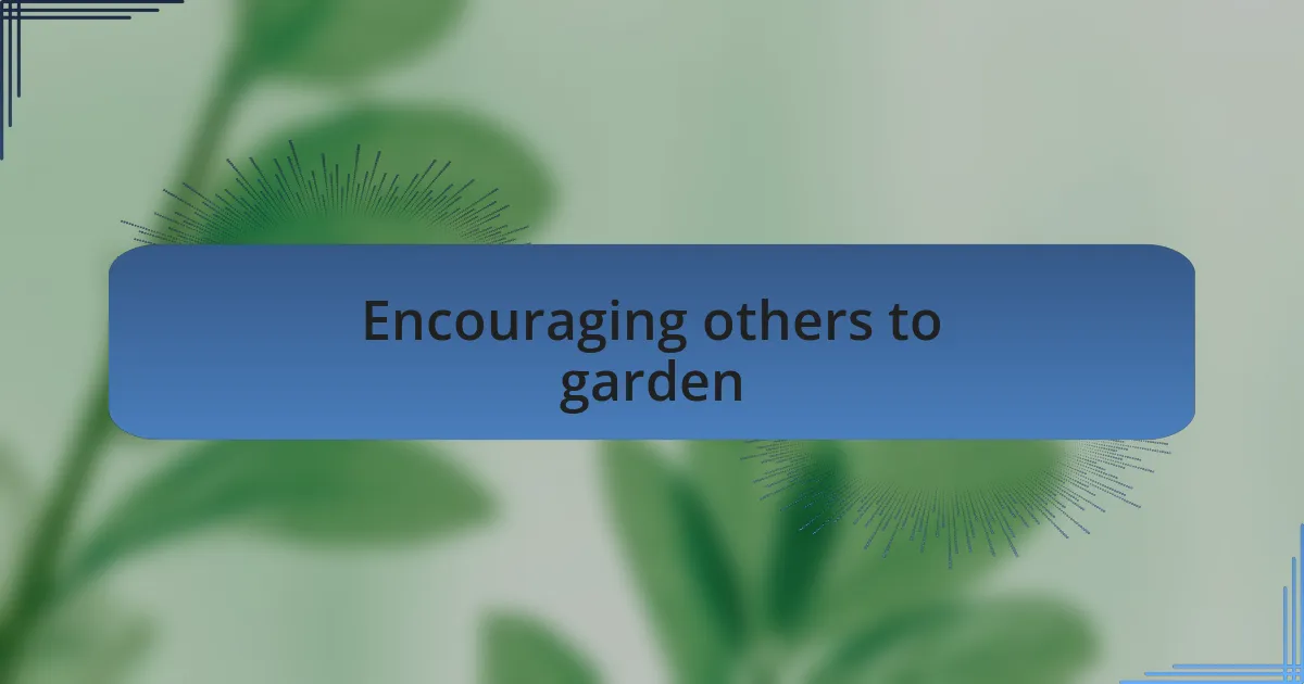 Encouraging others to garden