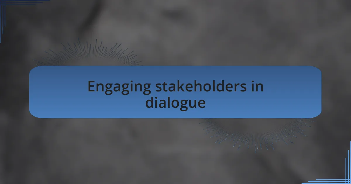 Engaging stakeholders in dialogue