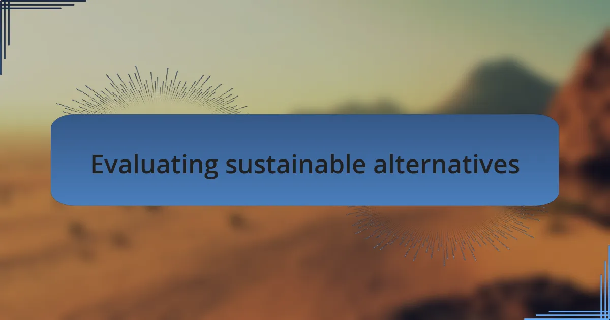 Evaluating sustainable alternatives