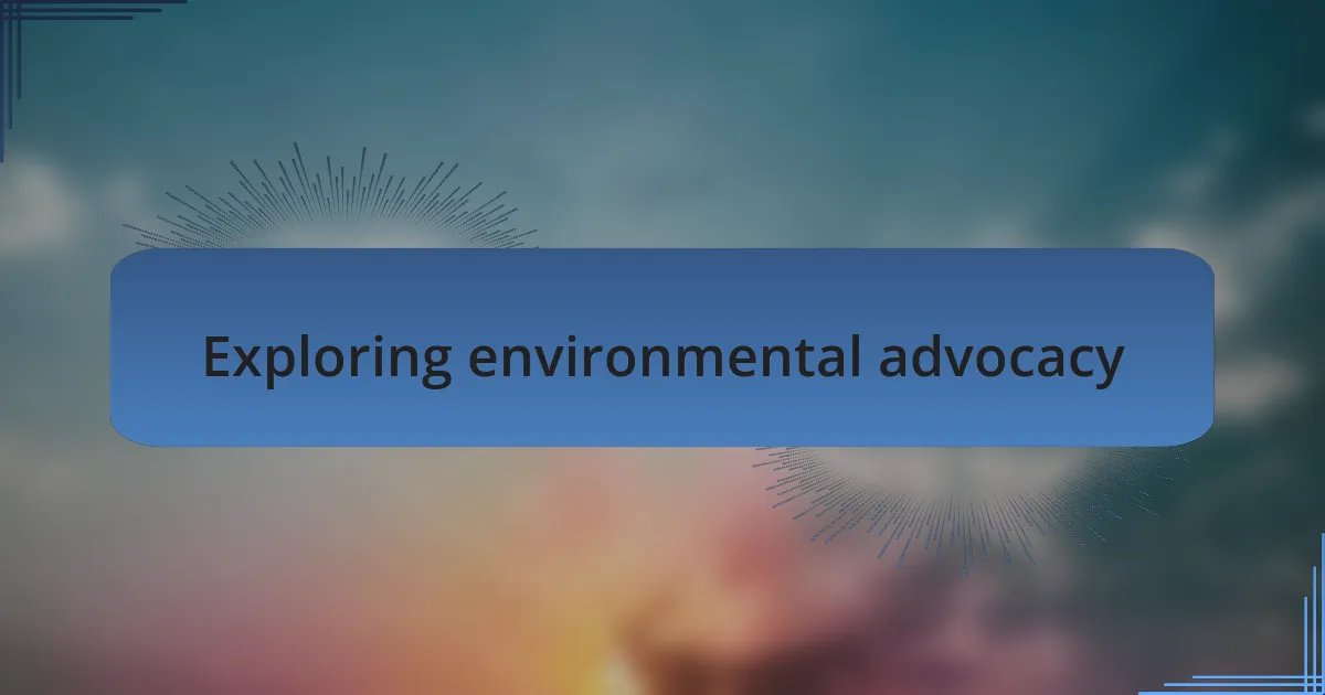 Exploring environmental advocacy