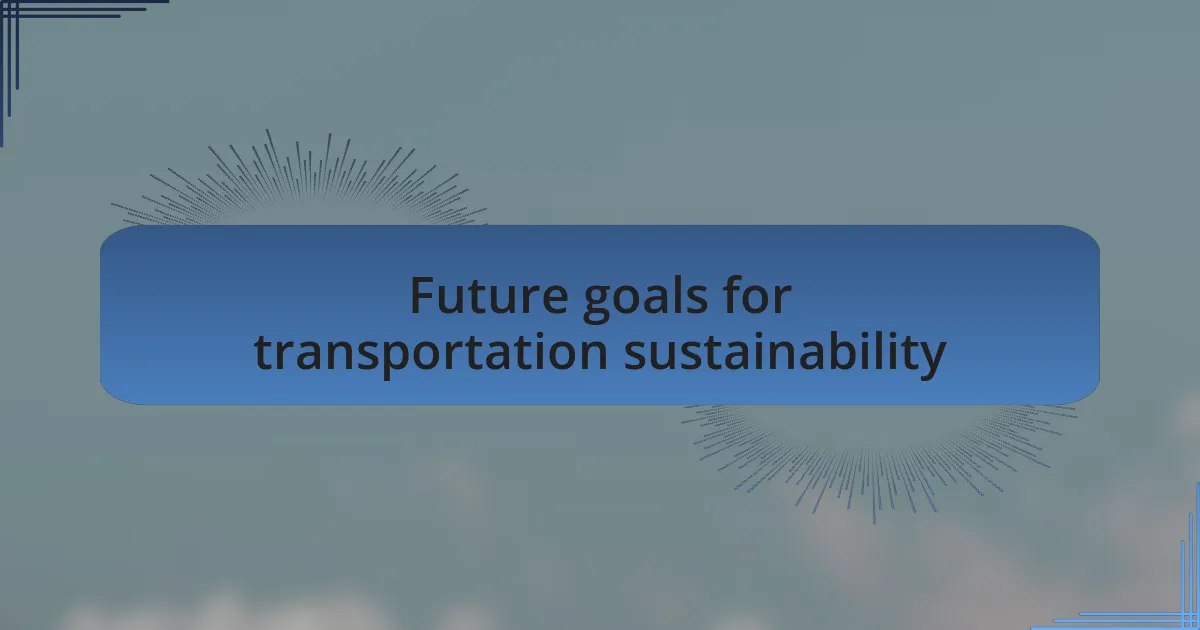 Future goals for transportation sustainability