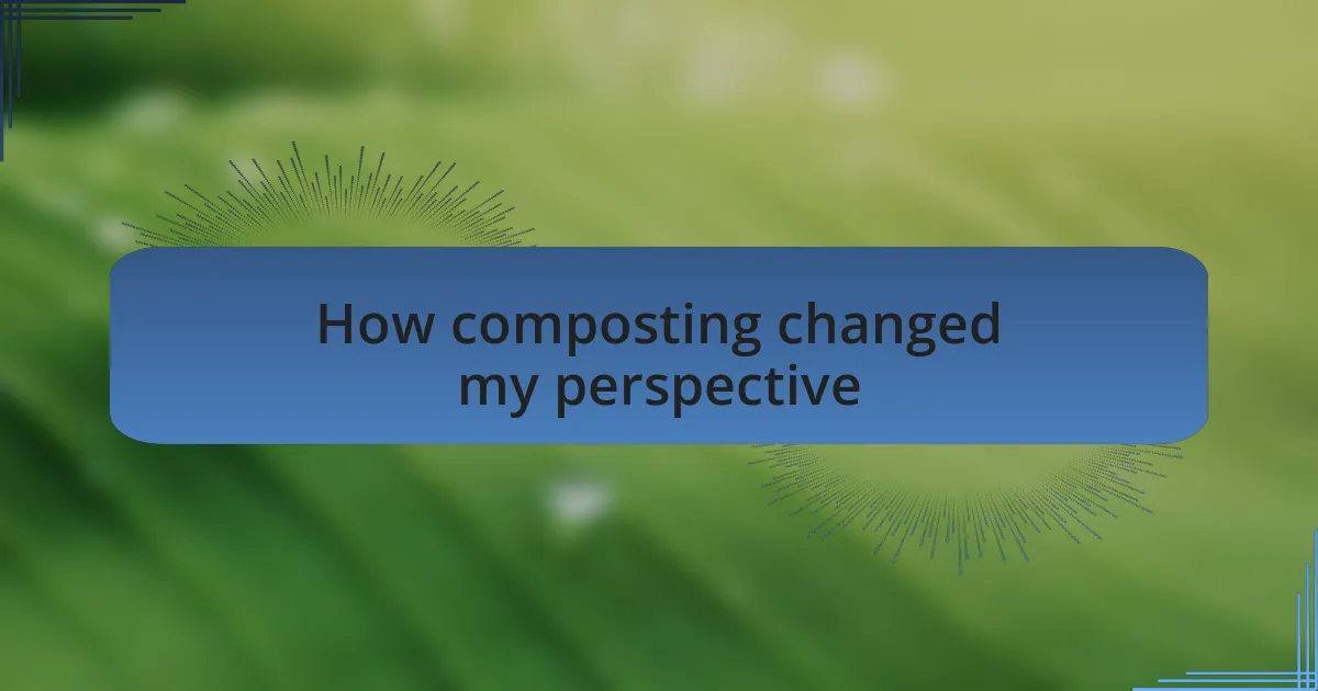 How composting changed my perspective