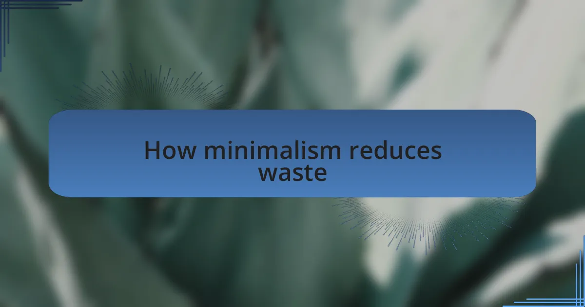 How minimalism reduces waste