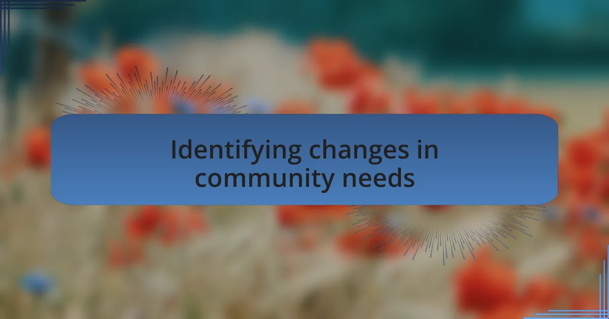 Identifying changes in community needs