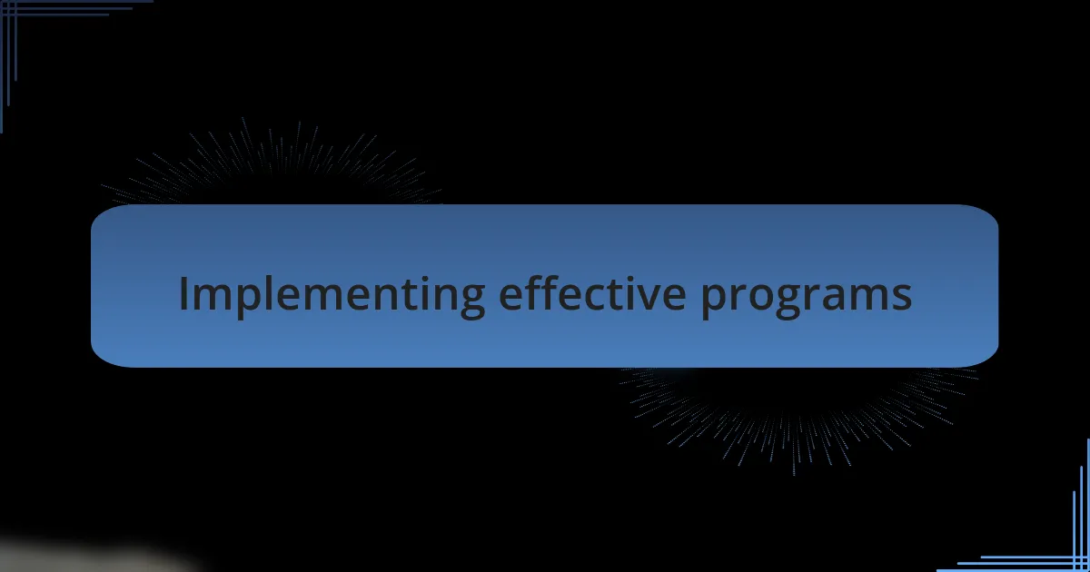 Implementing effective programs