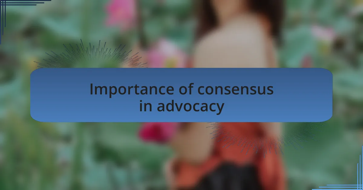 Importance of consensus in advocacy