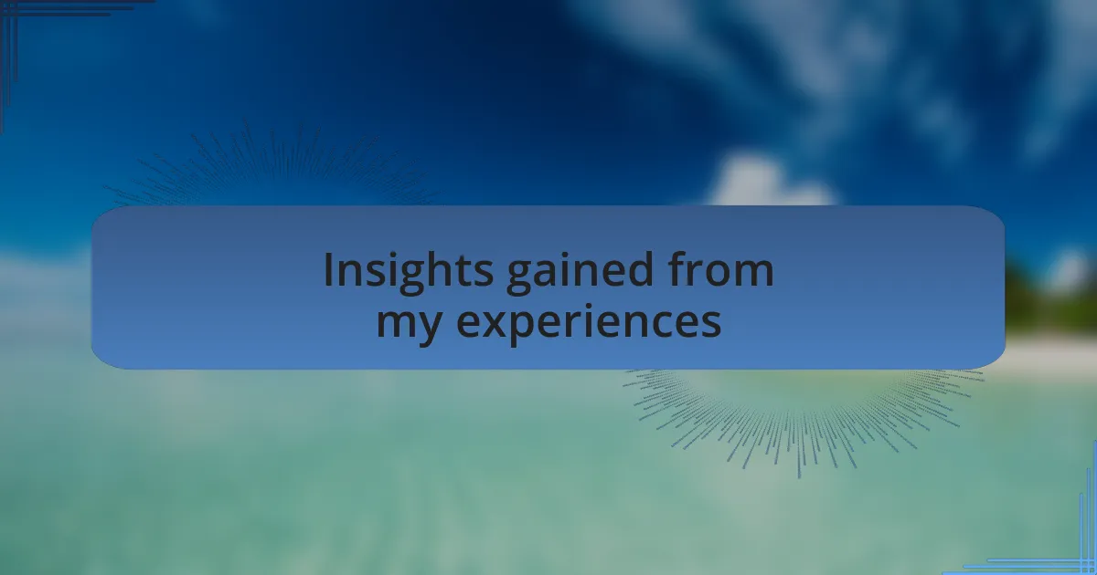 Insights gained from my experiences