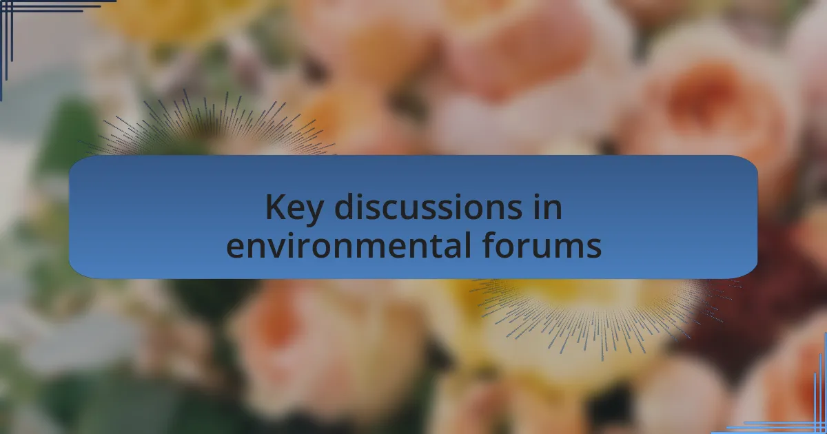 Key discussions in environmental forums