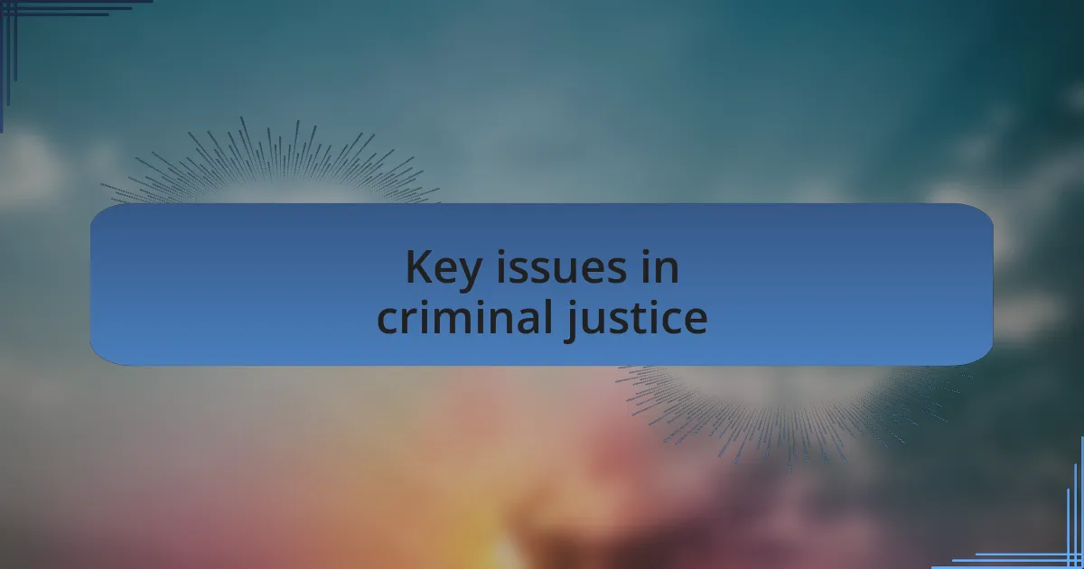 Key issues in criminal justice