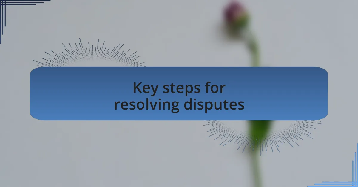 Key steps for resolving disputes