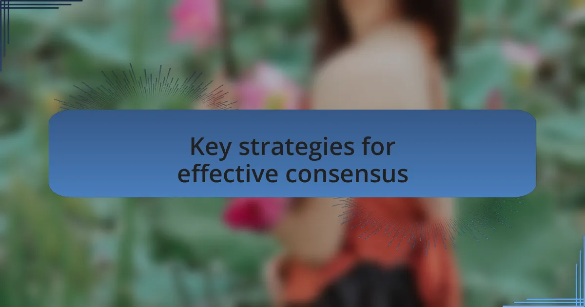 Key strategies for effective consensus