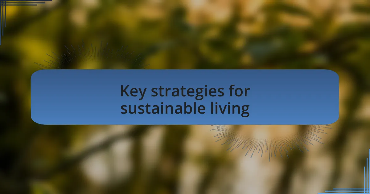 Key strategies for sustainable living