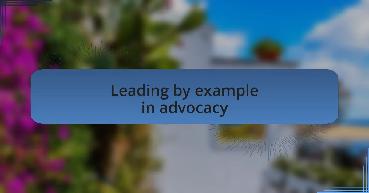 Leading by example in advocacy