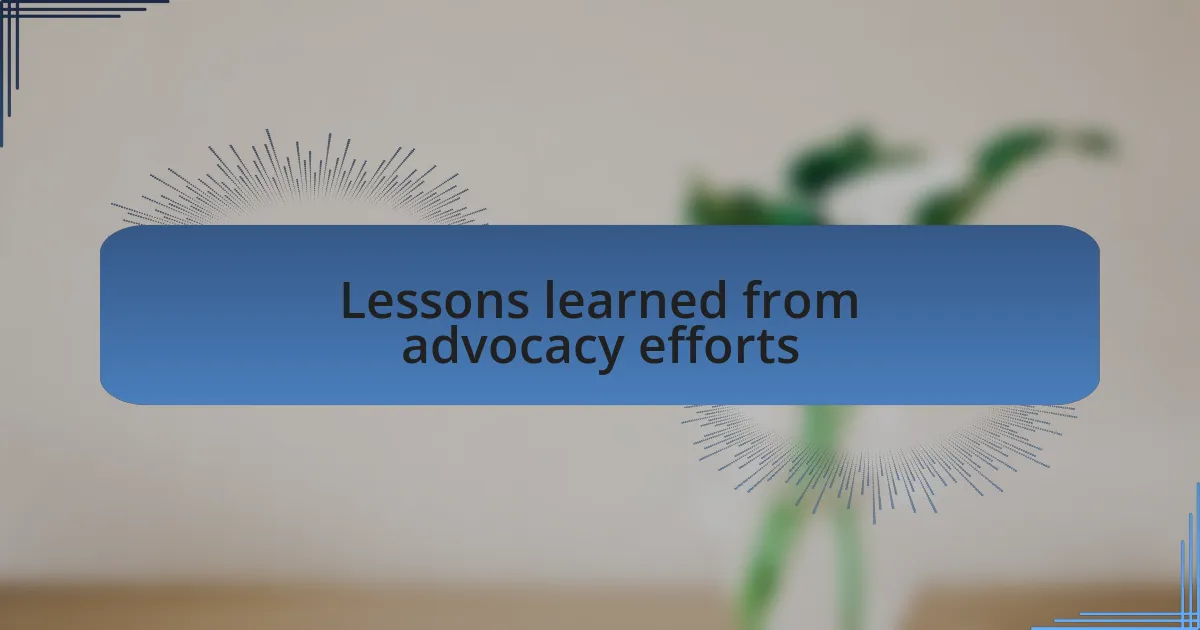 Lessons learned from advocacy efforts