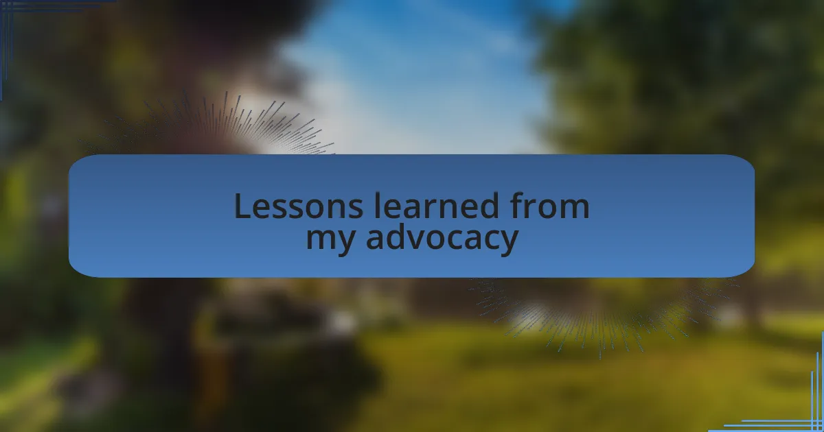 Lessons learned from my advocacy