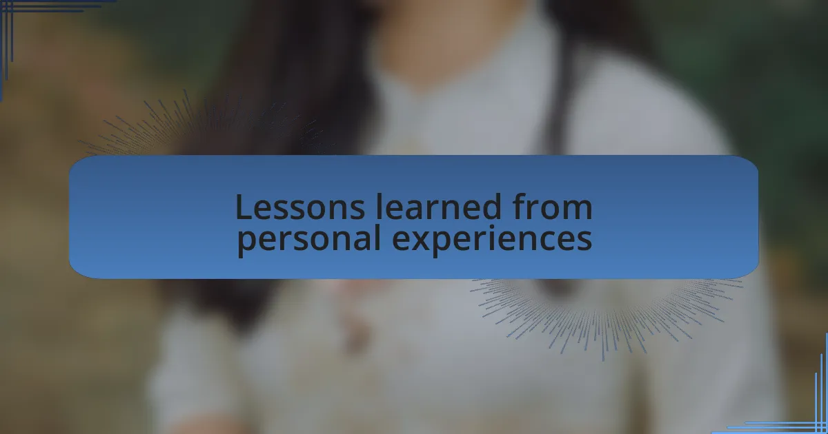 Lessons learned from personal experiences