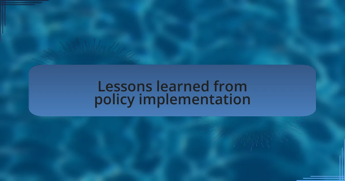 Lessons learned from policy implementation