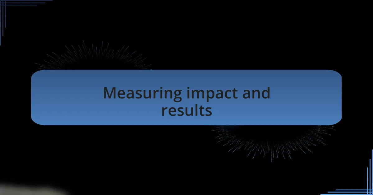 Measuring impact and results