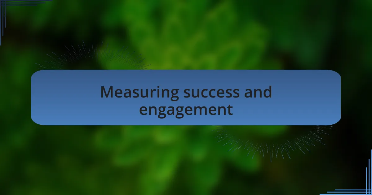 Measuring success and engagement