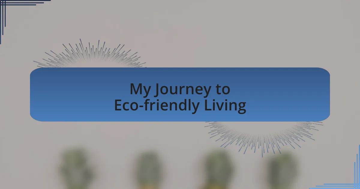 My Journey to Eco-friendly Living