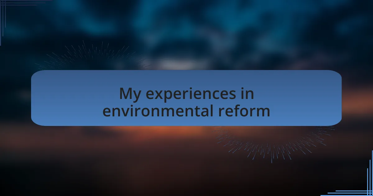 My experiences in environmental reform
