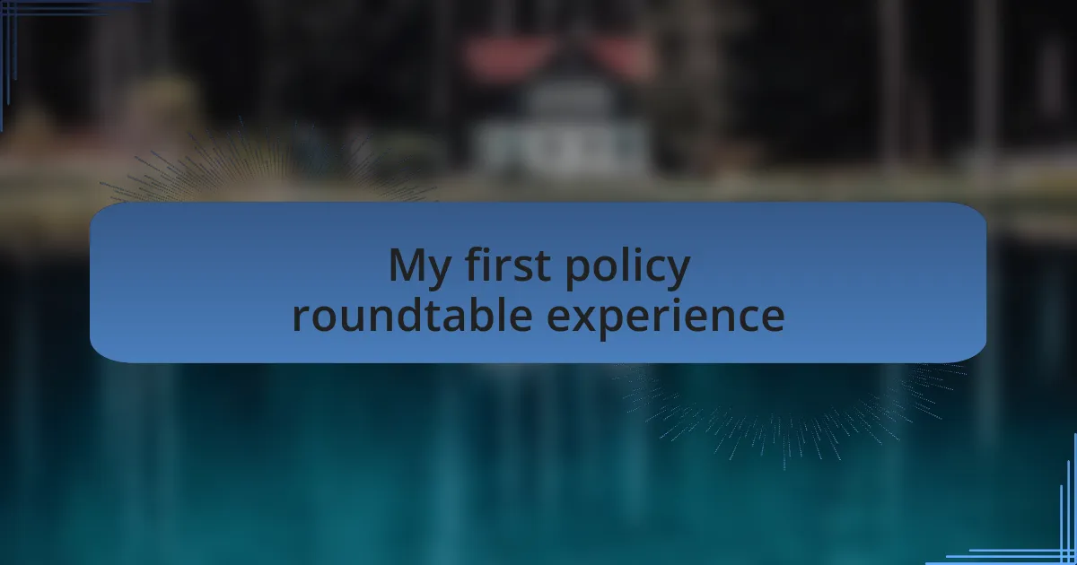 My first policy roundtable experience
