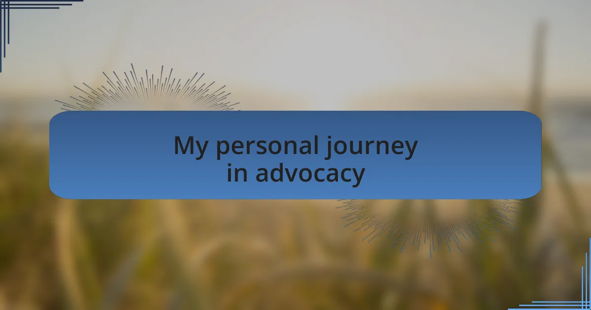 My personal journey in advocacy