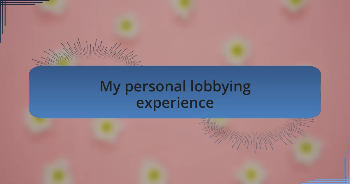 My personal lobbying experience