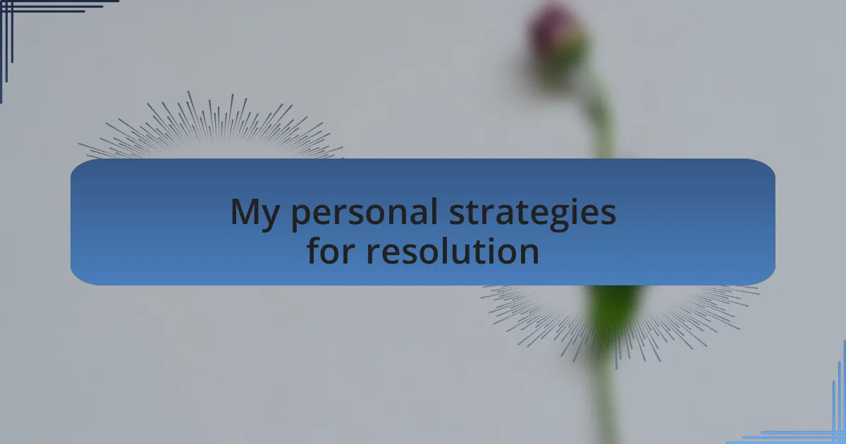 My personal strategies for resolution
