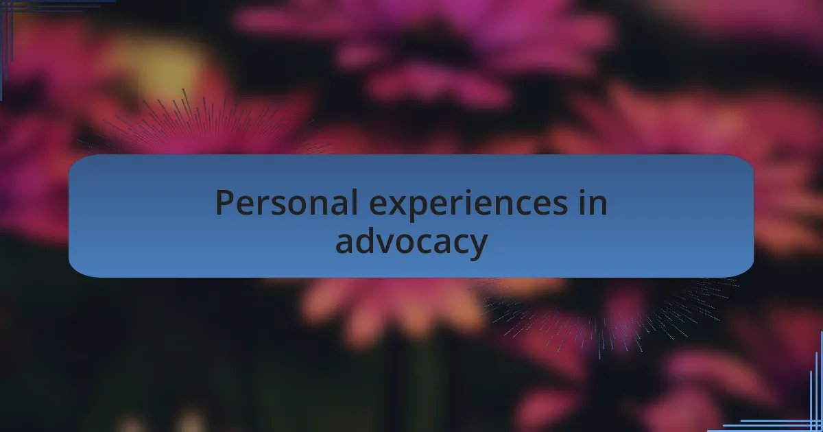 Personal experiences in advocacy