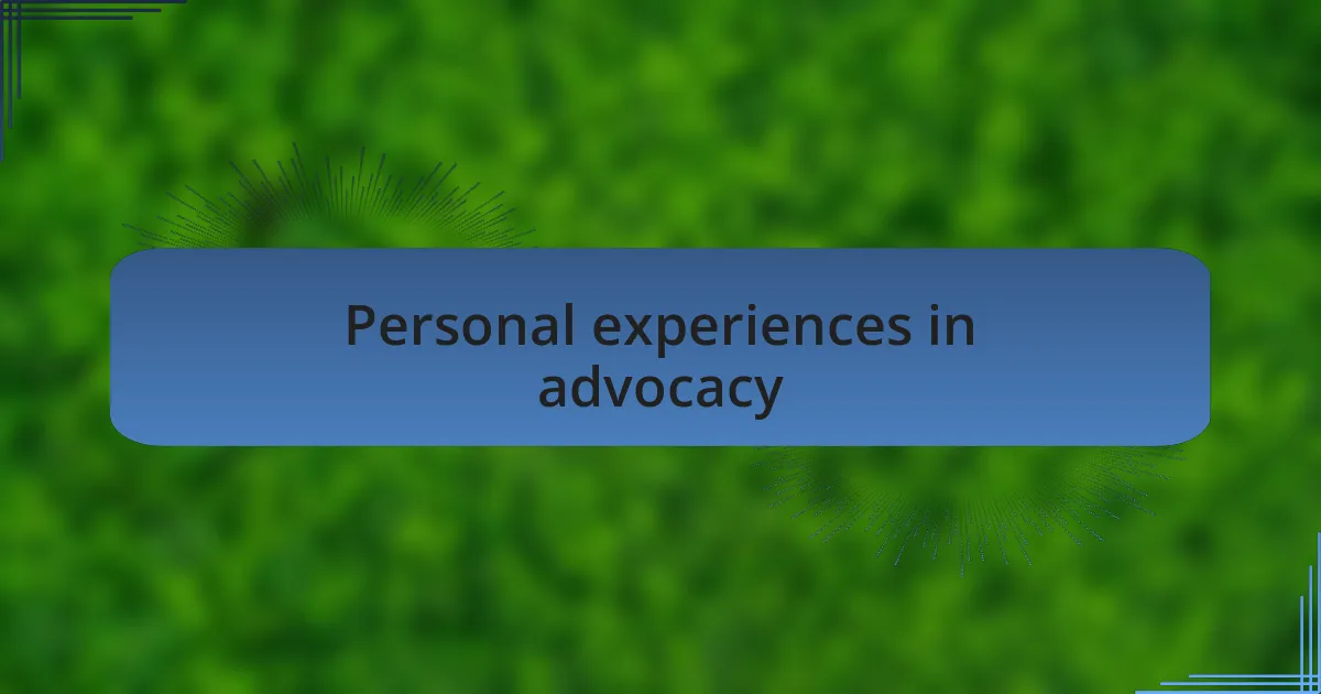 Personal experiences in advocacy