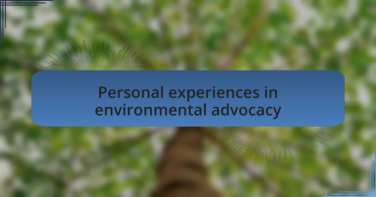 Personal experiences in environmental advocacy