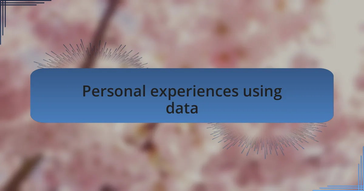 Personal experiences using data