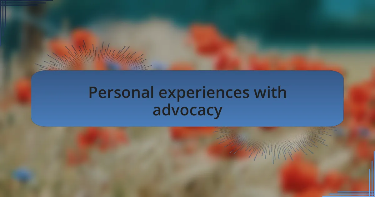 Personal experiences with advocacy
