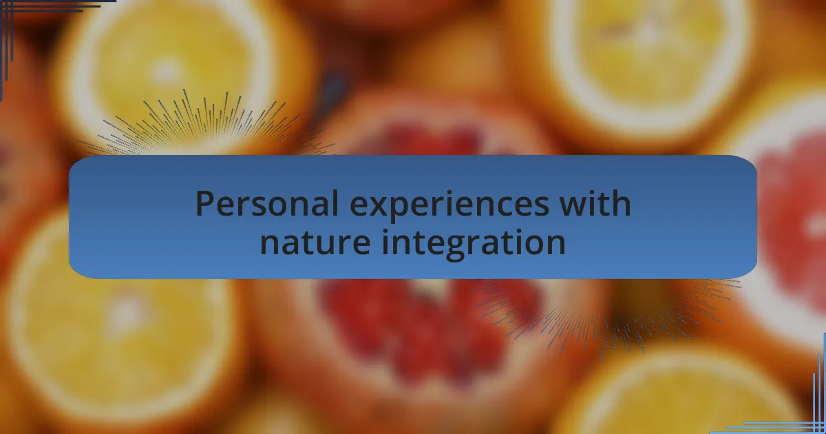 Personal experiences with nature integration