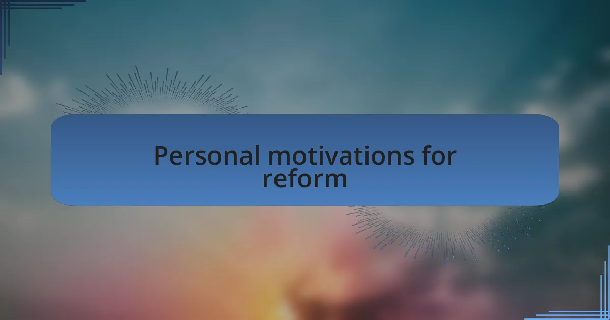 Personal motivations for reform