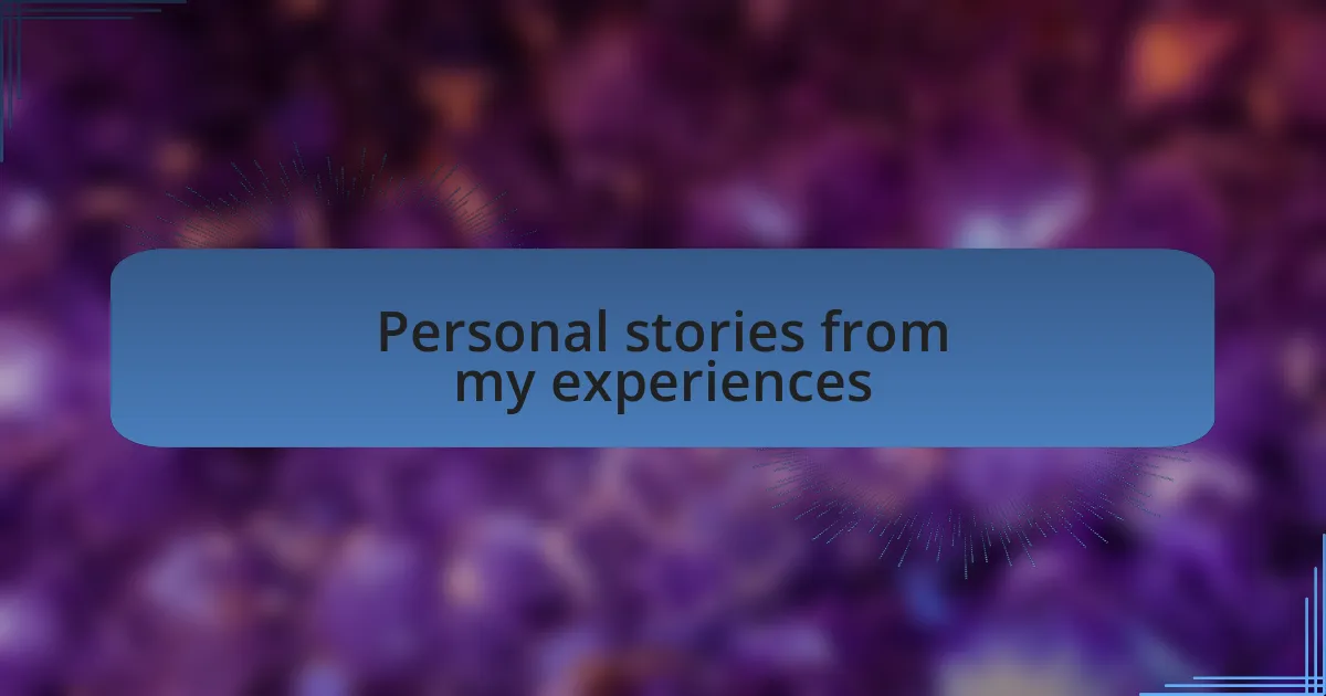 Personal stories from my experiences