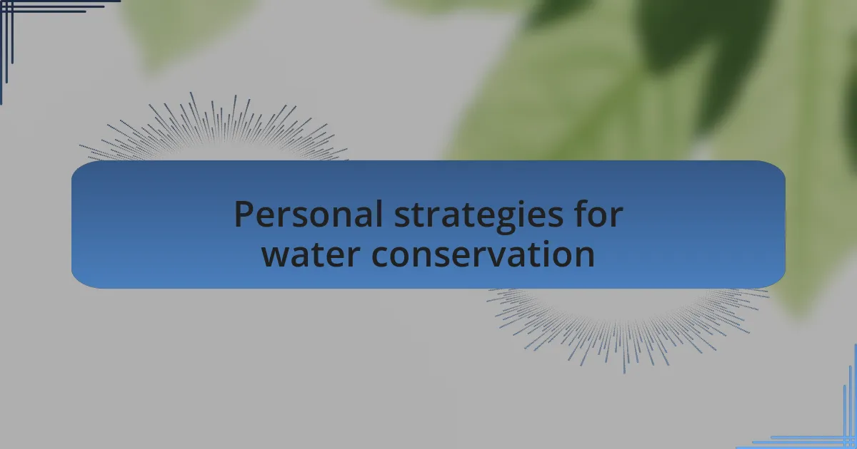 Personal strategies for water conservation